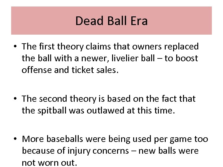 Dead Ball Era • The first theory claims that owners replaced the ball with