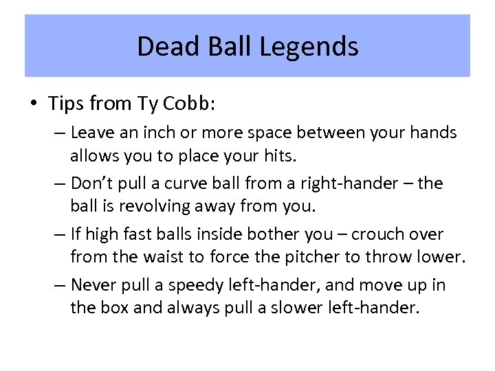 Dead Ball Legends • Tips from Ty Cobb: – Leave an inch or more