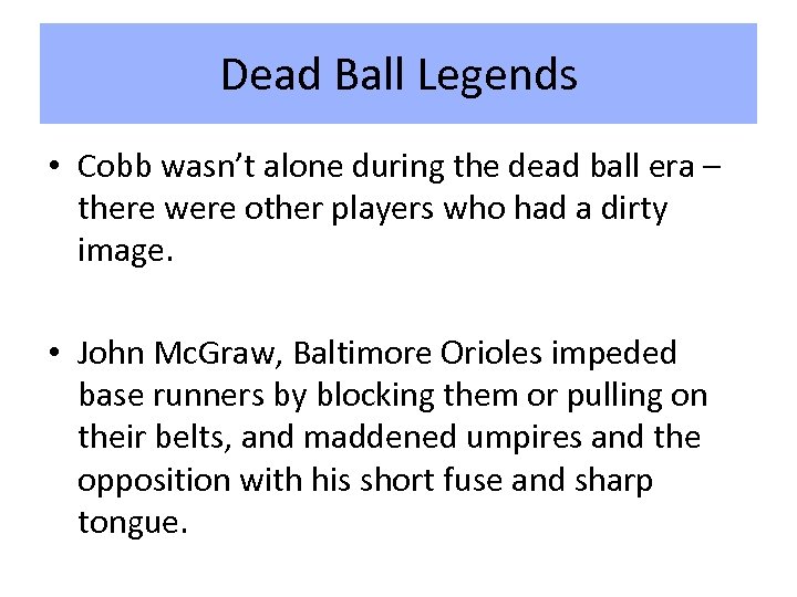 Dead Ball Legends • Cobb wasn’t alone during the dead ball era – there