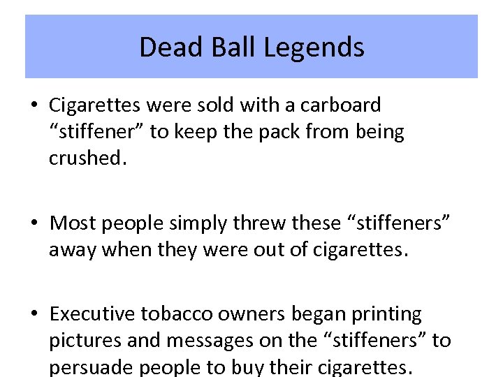 Dead Ball Legends • Cigarettes were sold with a carboard “stiffener” to keep the