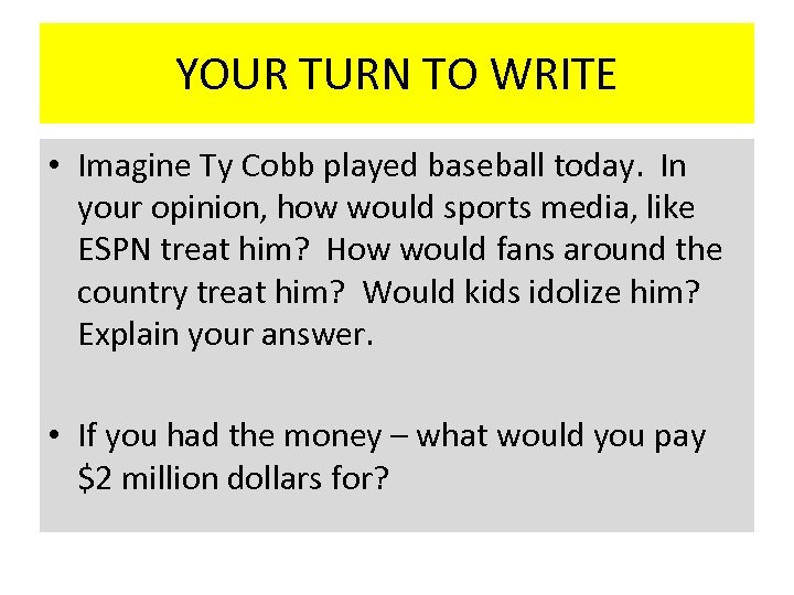 YOUR TURN TO WRITE • Imagine Ty Cobb played baseball today. In your opinion,