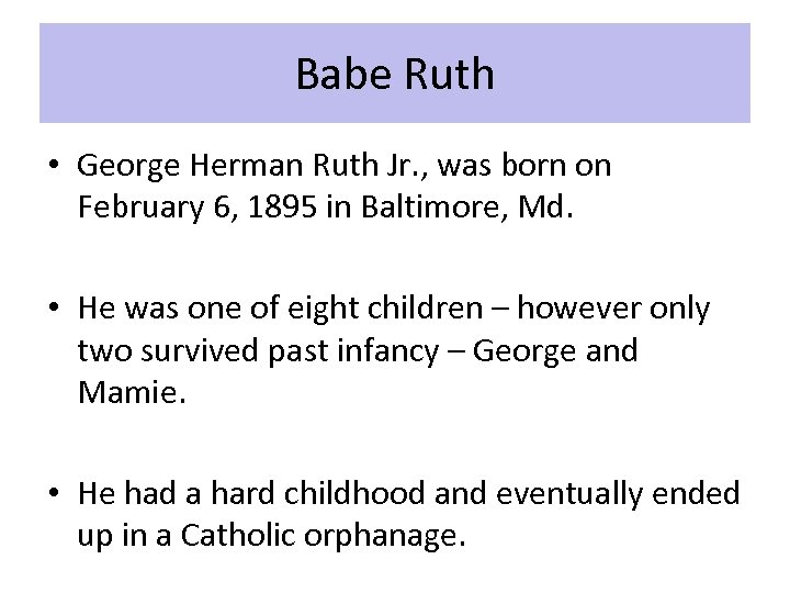 Babe Ruth • George Herman Ruth Jr. , was born on February 6, 1895