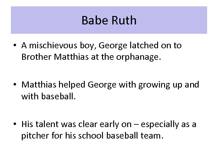Babe Ruth • A mischievous boy, George latched on to Brother Matthias at the