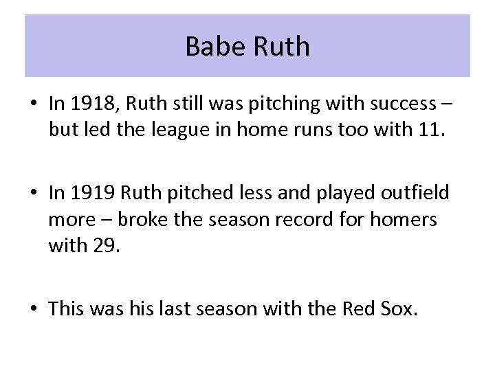 Babe Ruth • In 1918, Ruth still was pitching with success – but led
