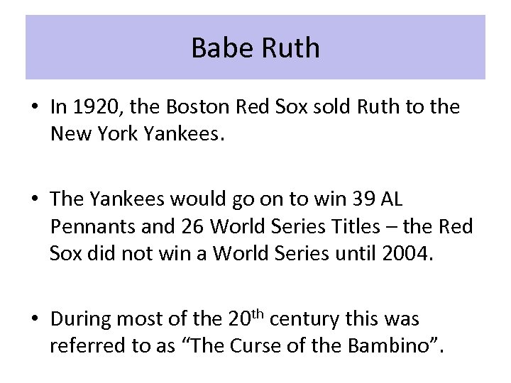 Babe Ruth • In 1920, the Boston Red Sox sold Ruth to the New