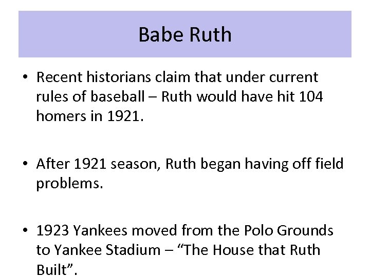 Babe Ruth • Recent historians claim that under current rules of baseball – Ruth