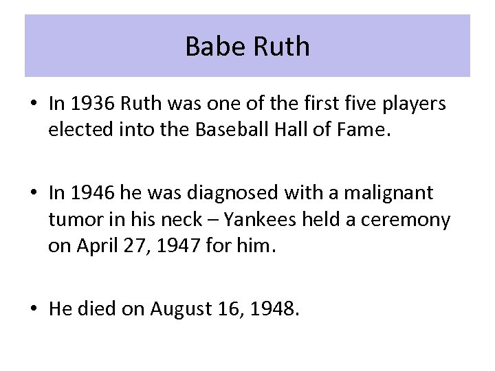 Babe Ruth • In 1936 Ruth was one of the first five players elected