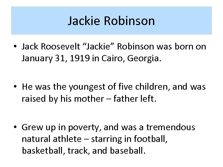 Jackie Robinson • Jack Roosevelt “Jackie” Robinson was born on January 31, 1919 in