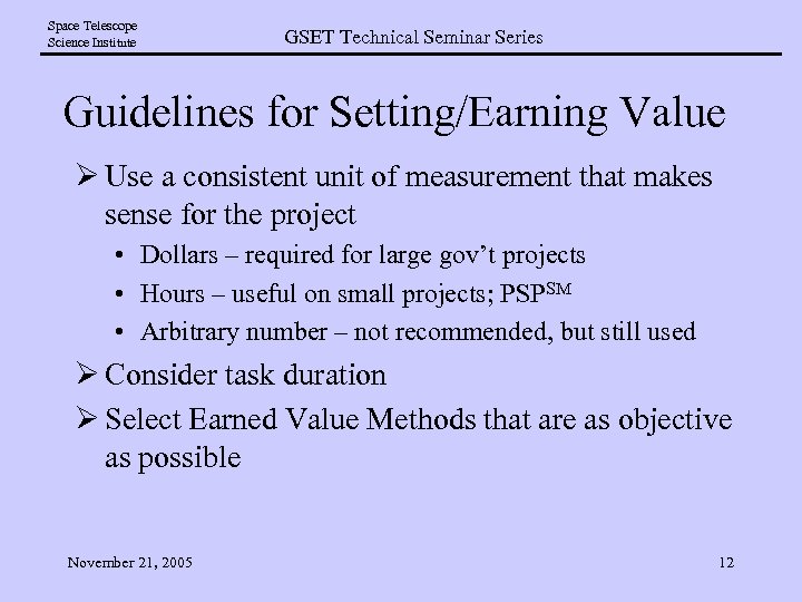 Space Telescope Science Institute GSET Technical Seminar Series Guidelines for Setting/Earning Value Ø Use
