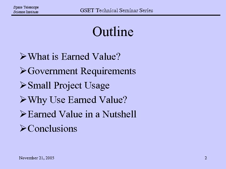 Space Telescope Science Institute GSET Technical Seminar Series Outline Ø What is Earned Value?