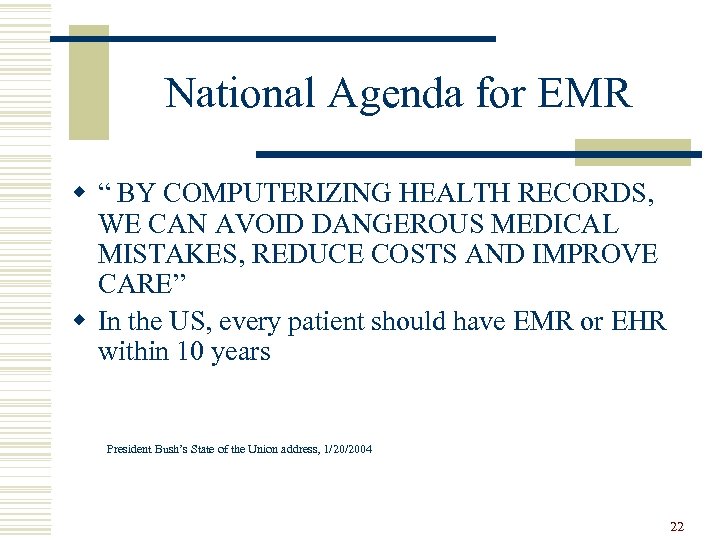 National Agenda for EMR w “ BY COMPUTERIZING HEALTH RECORDS, WE CAN AVOID DANGEROUS