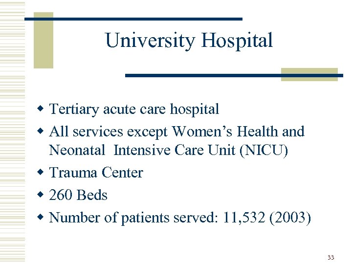 University Hospital w Tertiary acute care hospital w All services except Women’s Health and