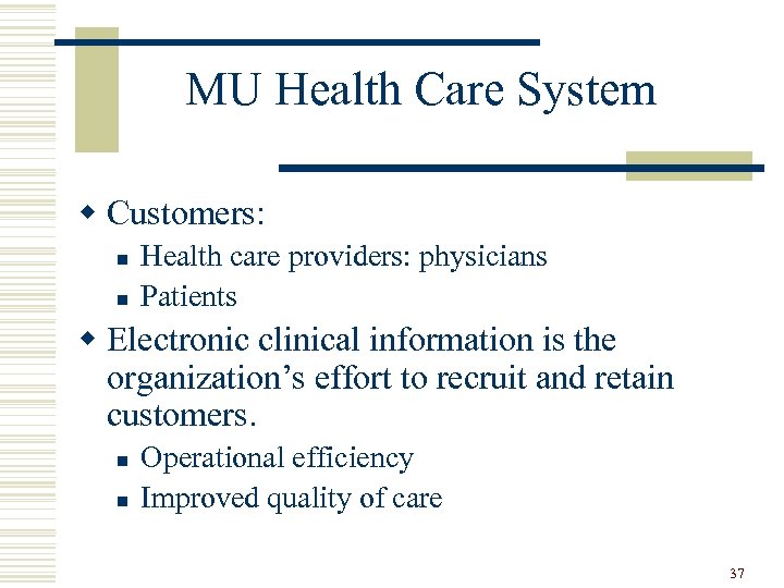 MU Health Care System w Customers: n n Health care providers: physicians Patients w