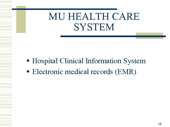 MU HEALTH CARE SYSTEM w Hospital Clinical Information System w Electronic medical records (EMR)