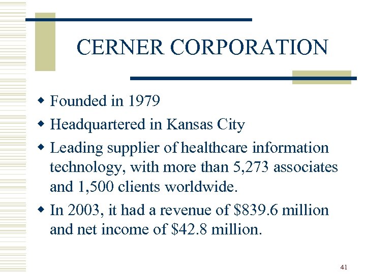 CERNER CORPORATION w Founded in 1979 w Headquartered in Kansas City w Leading supplier