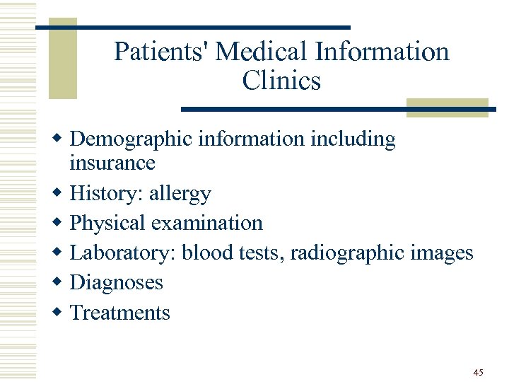Patients' Medical Information Clinics w Demographic information including insurance w History: allergy w Physical