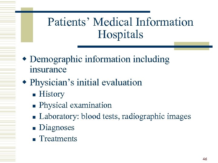 Patients’ Medical Information Hospitals w Demographic information including insurance w Physician’s initial evaluation n