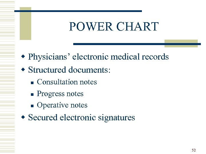 POWER CHART w Physicians’ electronic medical records w Structured documents: n n n Consultation