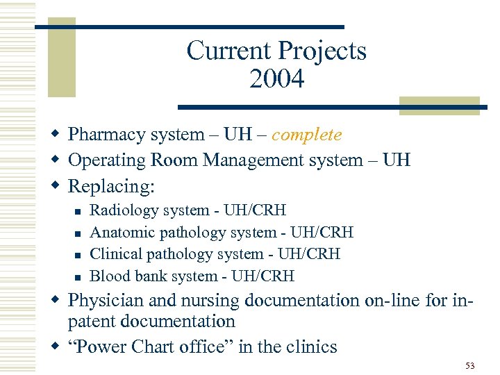Current Projects 2004 w Pharmacy system – UH – complete w Operating Room Management