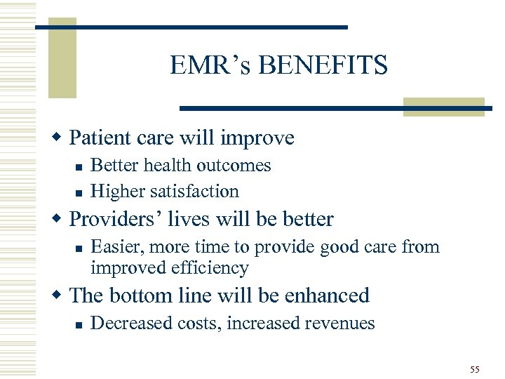EMR’s BENEFITS w Patient care will improve n n Better health outcomes Higher satisfaction