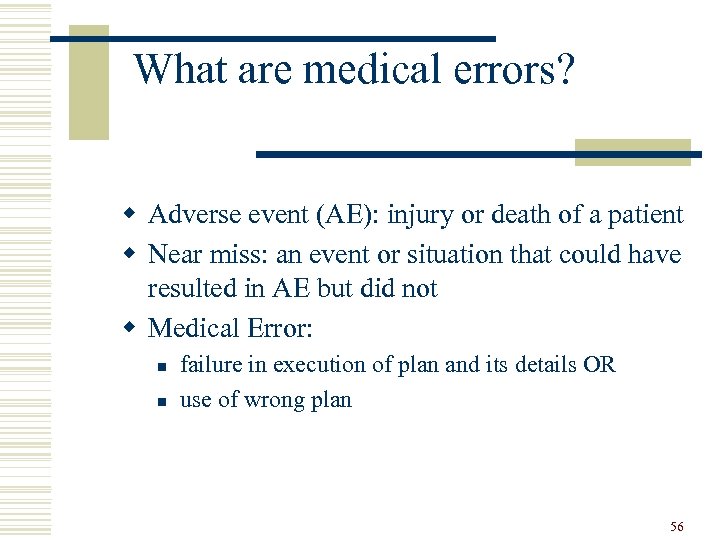 What are medical errors? w Adverse event (AE): injury or death of a patient