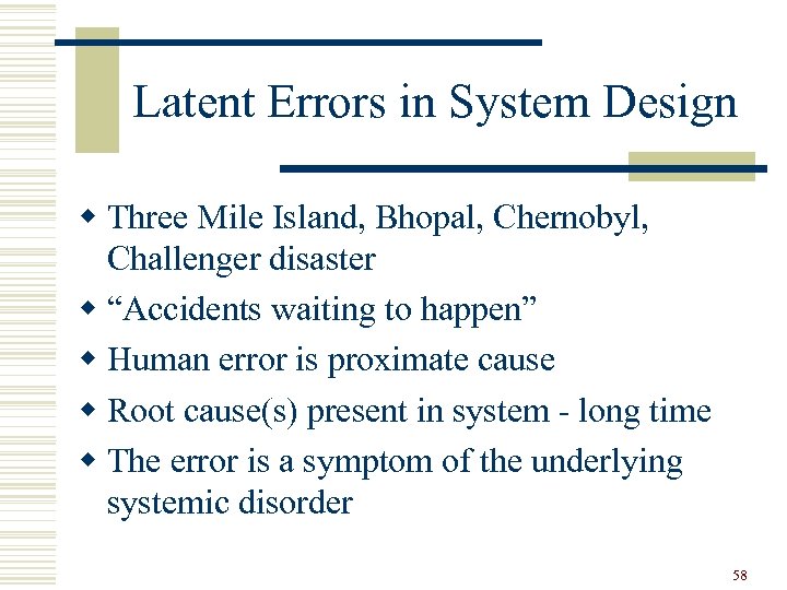 Latent Errors in System Design w Three Mile Island, Bhopal, Chernobyl, Challenger disaster w