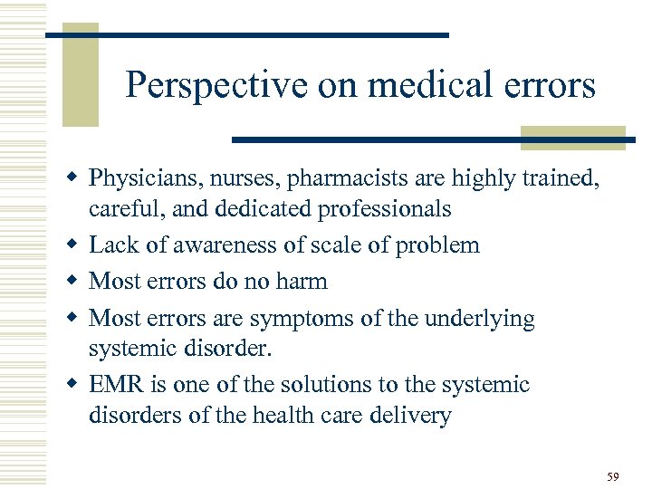 Perspective on medical errors w Physicians, nurses, pharmacists are highly trained, careful, and dedicated