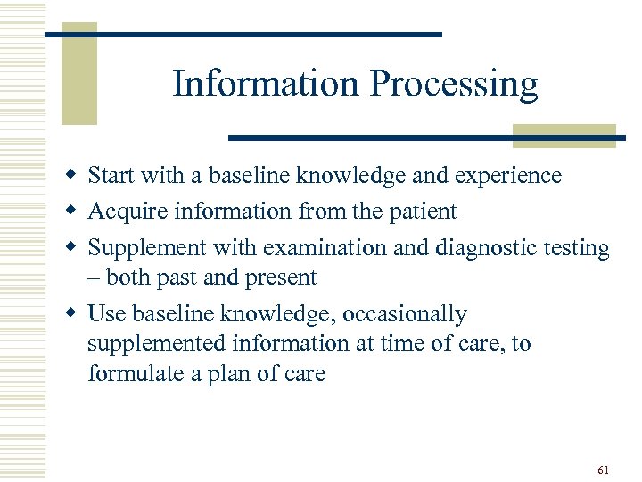 Information Processing w Start with a baseline knowledge and experience w Acquire information from