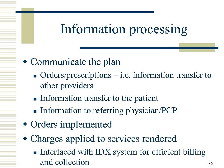 Information processing w Communicate the plan n Orders/prescriptions – i. e. information transfer to