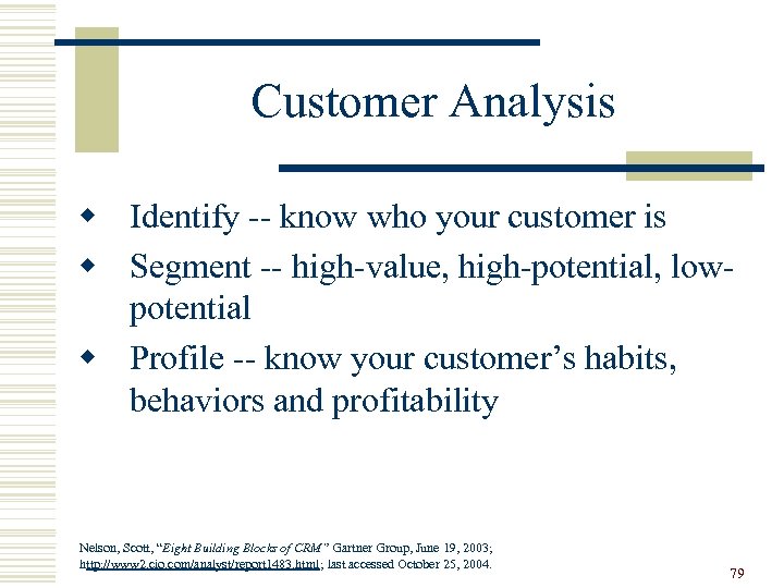 Customer Analysis w Identify -- know who your customer is w Segment -- high-value,