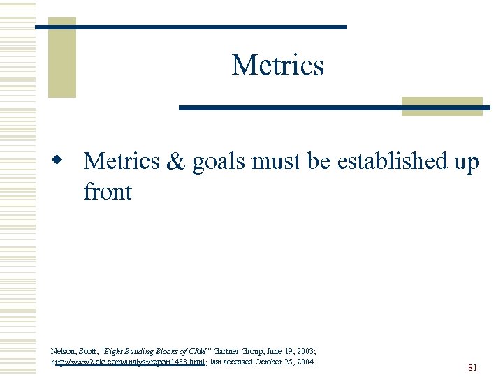 Metrics w Metrics & goals must be established up front Nelson, Scott, “Eight Building