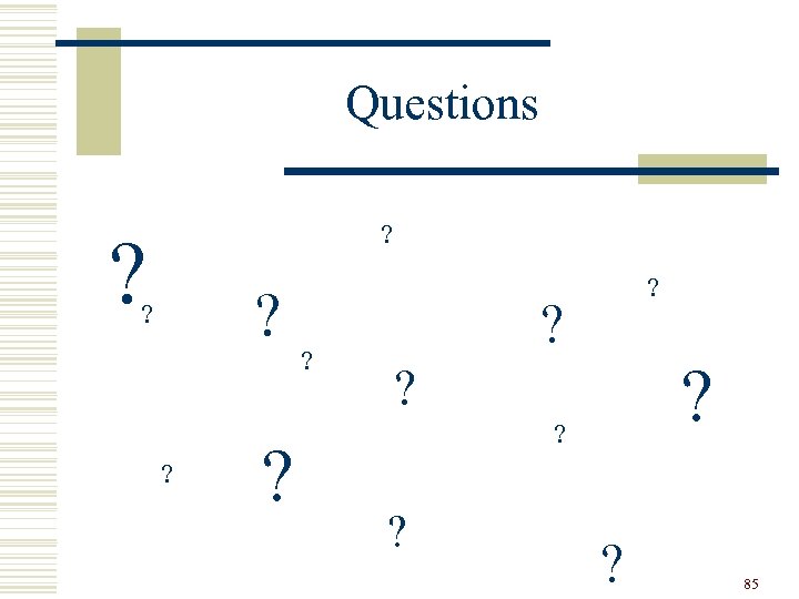 Questions ? ? ? ? ? ? 85 