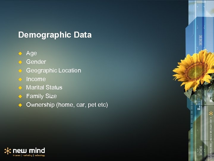 Demographic Data u u u u Age Gender Geographic Location Income Marital Status Family