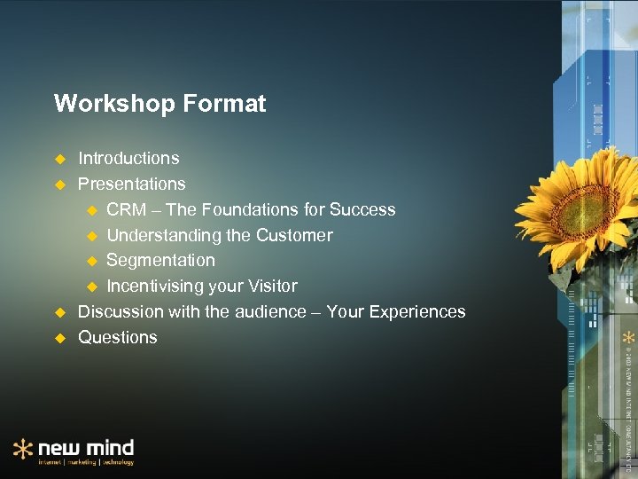 Workshop Format u u Introductions Presentations u CRM – The Foundations for Success u