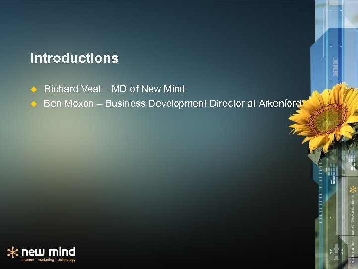 Introductions u u Richard Veal – MD of New Mind Ben Moxon – Business