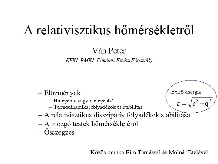 A relativisztikus hőmérsékletről Ván Péter KFKI, RMKI, Elméleti Fizika Főosztály – Előzmények Belső energia: