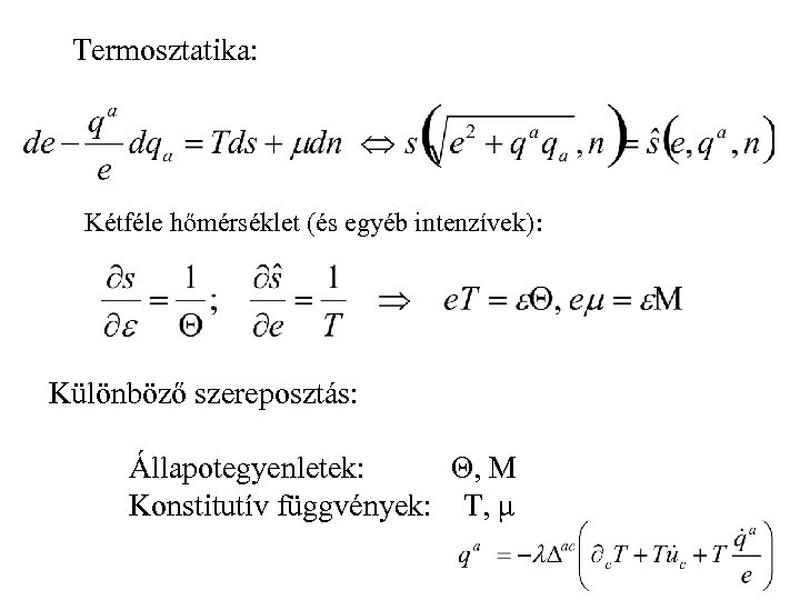 Termosztatika: Kétféle hőmérséklet (és egyéb intenzívek): Különböző szereposztás: Állapotegyenletek: Θ, M Konstitutív függvények: T,