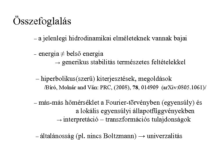 Összefoglalás –a – jelenlegi hidrodinamikai elméleteknek vannak bajai energia ≠ belső energia → generikus