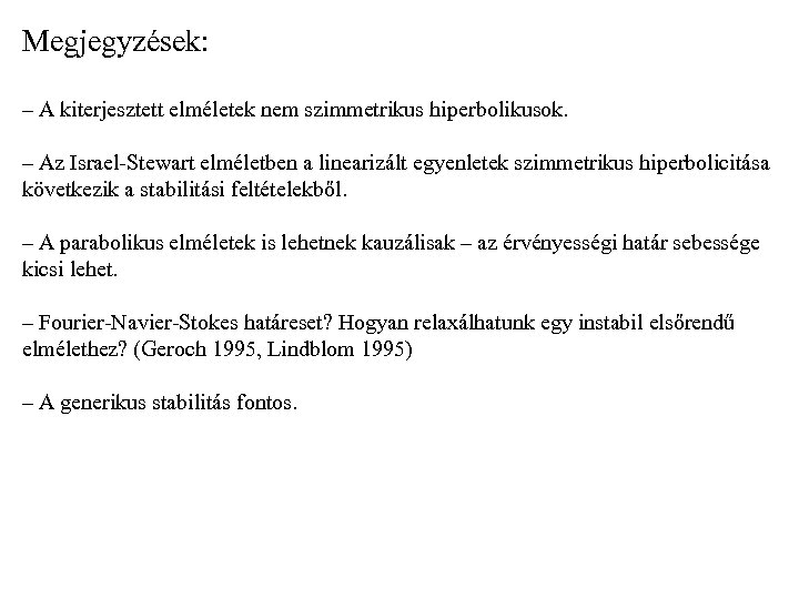 Megjegyzések: – A kiterjesztett elméletek nem szimmetrikus hiperbolikusok. – Az Israel-Stewart elméletben a linearizált