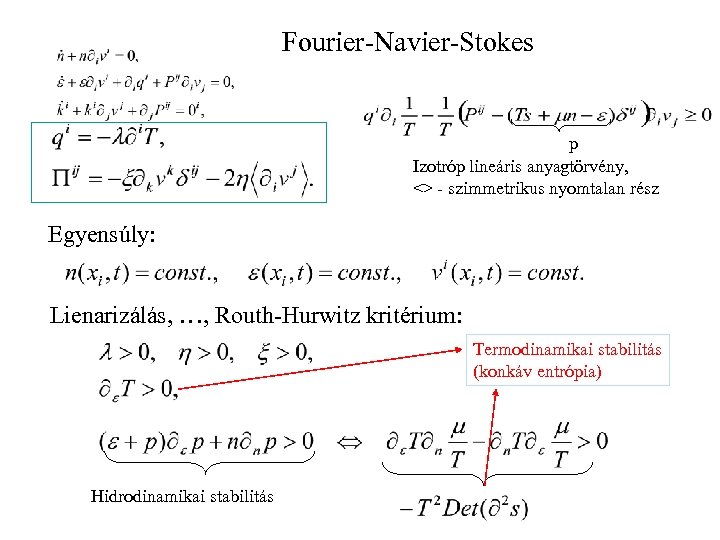 Fourier-Navier-Stokes p Izotróp lineáris anyagtörvény, <> - szimmetrikus nyomtalan rész Egyensúly: Lienarizálás, …, Routh-Hurwitz
