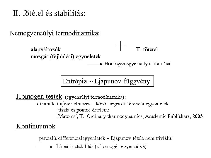II. főtétel és stabilitás: Nemegyensúlyi termodinamika: alapváltozók mozgás (fejlődési) egyneletek II. főtétel Homogén egyensúly