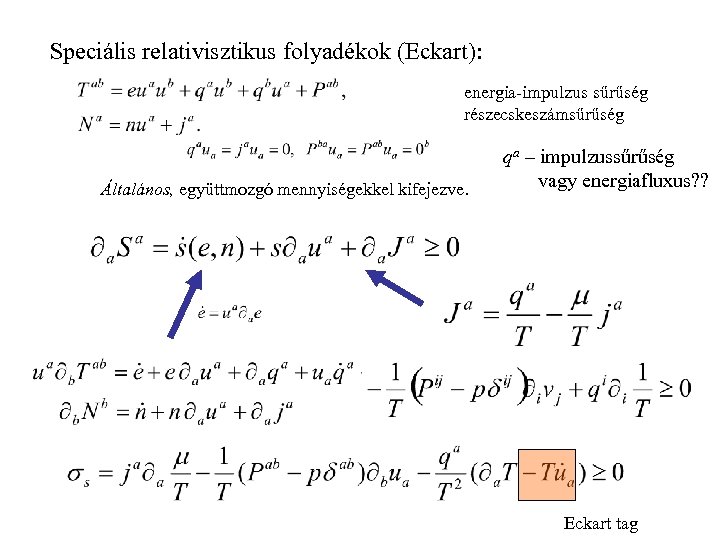 Speciális relativisztikus folyadékok (Eckart): energia-impulzus sűrűség részecskeszámsűrűség Általános, együttmozgó mennyiségekkel kifejezve. qa – impulzussűrűség