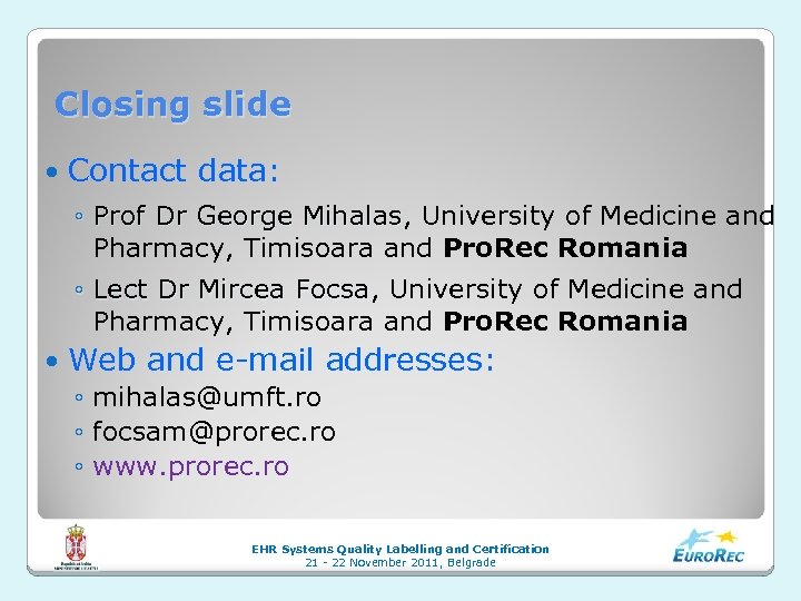 Closing slide Contact data: ◦ Prof Dr George Mihalas, University of Medicine and Mihalas