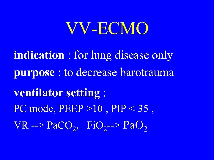 VV-ECMO indication : for lung disease only purpose : to decrease barotrauma ventilator setting