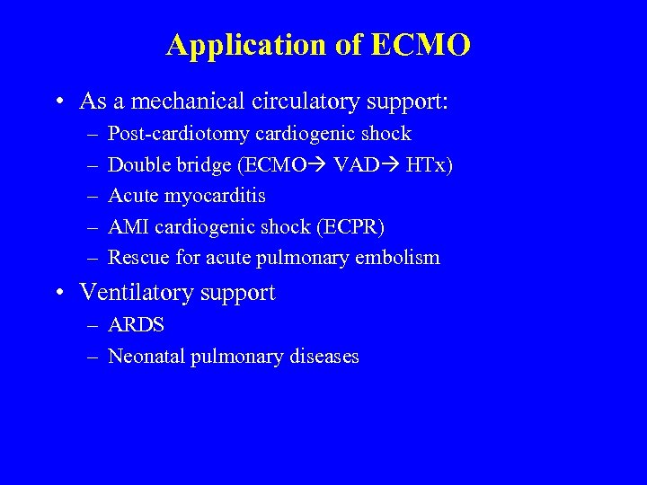 Application of ECMO • As a mechanical circulatory support: – – – Post-cardiotomy cardiogenic
