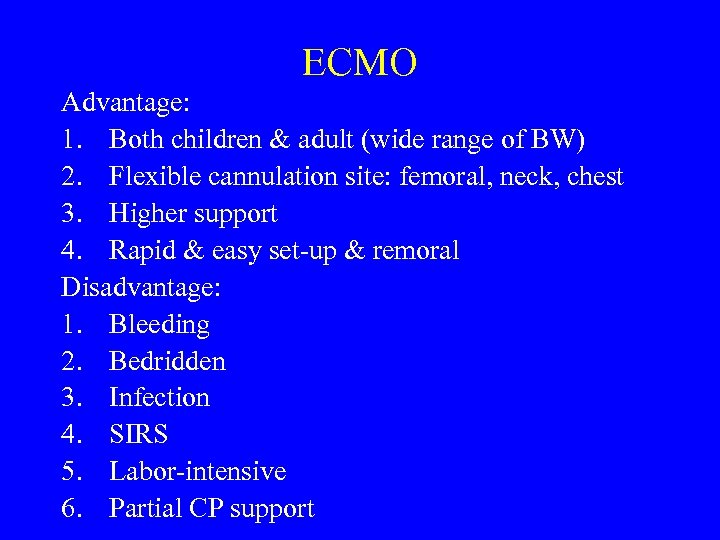 ECMO Advantage: 1. Both children & adult (wide range of BW) 2. Flexible cannulation