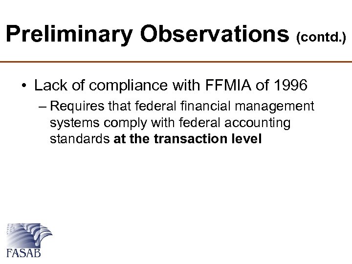 Preliminary Observations (contd. ) • Lack of compliance with FFMIA of 1996 – Requires