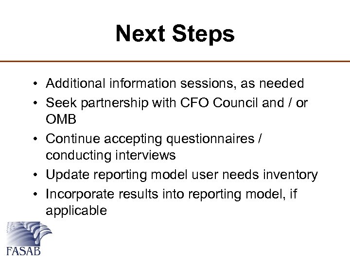 Next Steps • Additional information sessions, as needed • Seek partnership with CFO Council