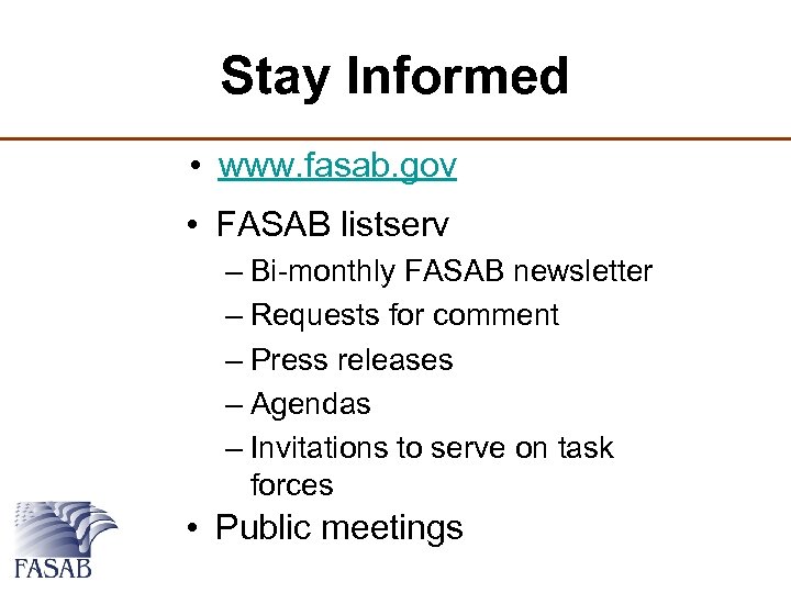 Stay Informed • www. fasab. gov • FASAB listserv – Bi-monthly FASAB newsletter –