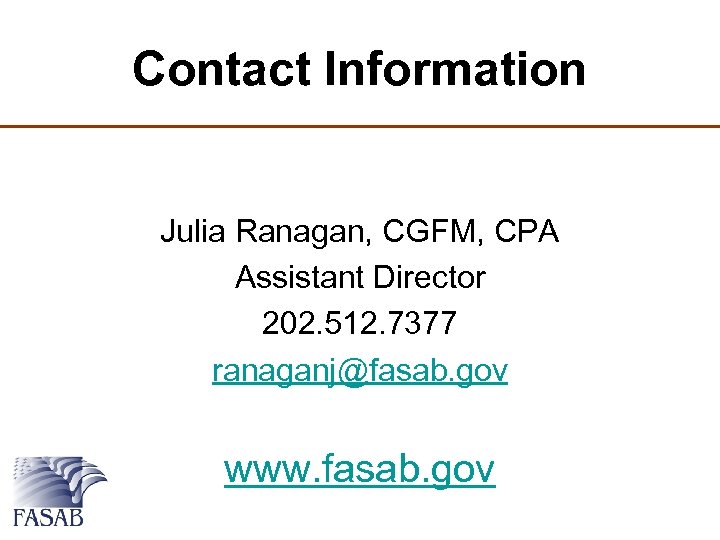 Contact Information Julia Ranagan, CGFM, CPA Assistant Director 202. 512. 7377 ranaganj@fasab. gov www.